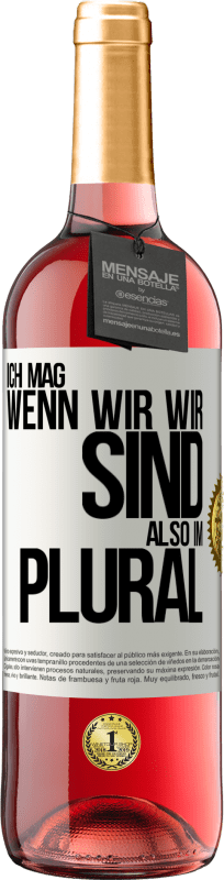 29,95 € Kostenloser Versand | Roséwein ROSÉ Ausgabe Ich mag, wenn wir wir sind. Also im Plural Weißes Etikett. Anpassbares Etikett Junger Wein Ernte 2025 Tempranillo