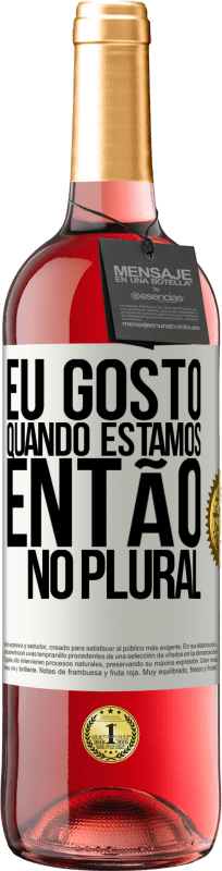 29,95 € | Vinho rosé Edição ROSÉ Eu gosto quando estamos. Então no plural Etiqueta Branca. Etiqueta personalizável Vinho jovem Colheita 2024 Tempranillo