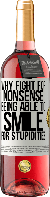 29,95 € Бесплатная доставка | Розовое вино Издание ROSÉ Зачем бороться за глупость, уметь улыбаться за глупости Белая этикетка. Настраиваемая этикетка Молодое вино Урожай 2025 Tempranillo