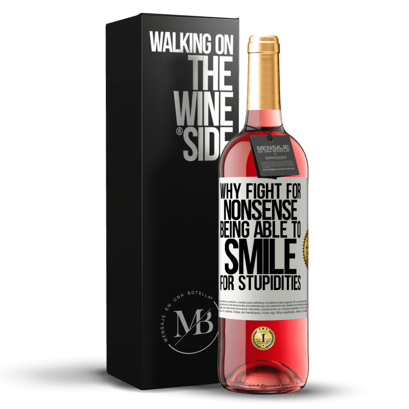 29,95 € Free Shipping | Rosé Wine ROSÉ Edition Why fight for nonsense being able to smile for stupidities White Label. Customizable label Young wine Harvest 2021 Tempranillo