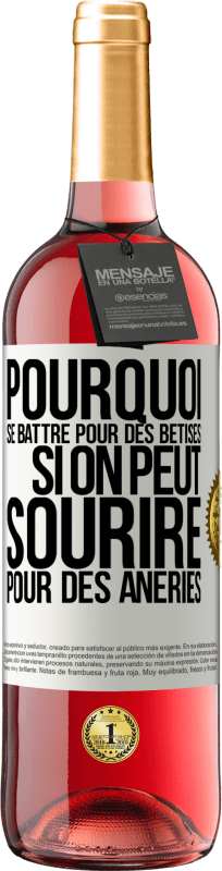 29,95 € | Vin rosé Édition ROSÉ Pourquoi se battre pour des bêtises si on peut sourire pour des âneries Étiquette Blanche. Étiquette personnalisable Vin jeune Récolte 2024 Tempranillo