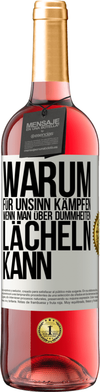 29,95 € | Roséwein ROSÉ Ausgabe Warum für Unsinn kämpfen, wenn man über Dummheiten lächeln kann Weißes Etikett. Anpassbares Etikett Junger Wein Ernte 2024 Tempranillo