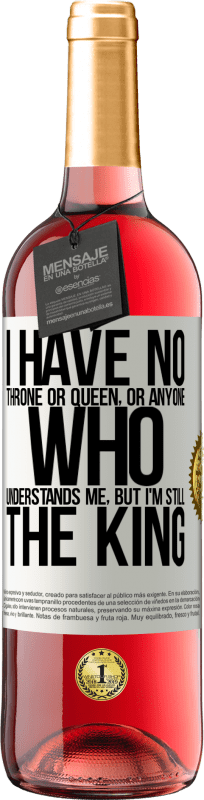 29,95 € Free Shipping | Rosé Wine ROSÉ Edition I have no throne or queen, or anyone who understands me, but I'm still the king White Label. Customizable label Young wine Harvest 2024 Tempranillo