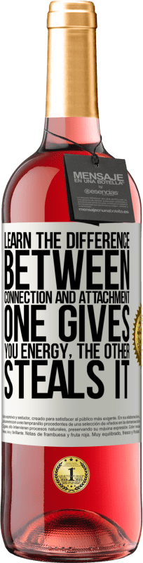 «Learn the difference between connection and attachment. One gives you energy, the other steals it» ROSÉ Edition
