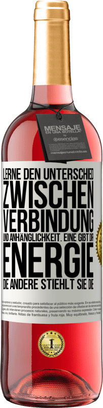 29,95 € | Roséwein ROSÉ Ausgabe Lerne den Unterschied zwischen Verbindung und Anhänglichkeit. Eine gibt dir Energie, die andere stiehlt sie die Weißes Etikett. Anpassbares Etikett Junger Wein Ernte 2024 Tempranillo