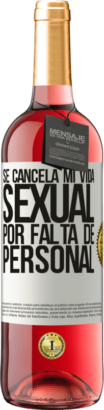 29,95 € | Vino Rosado Edición ROSÉ Se cancela mi vida sexual por falta de personal Etiqueta Blanca. Etiqueta personalizable Vino joven Cosecha 2024 Tempranillo