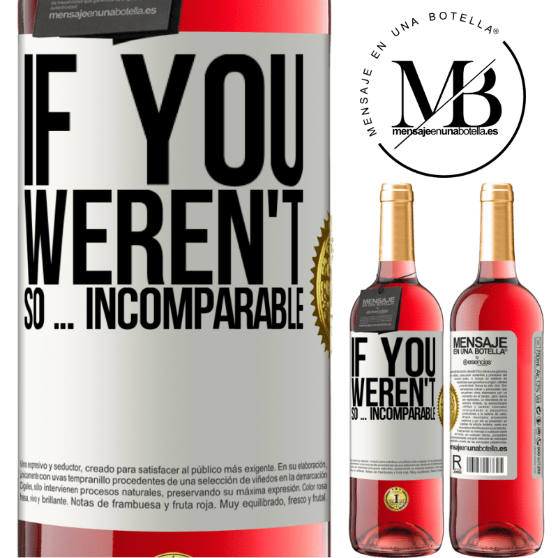 29,95 € Free Shipping | Rosé Wine ROSÉ Edition If you weren't so ... incomparable White Label. Customizable label Young wine Harvest 2021 Tempranillo