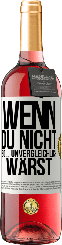 29,95 € | Roséwein ROSÉ Ausgabe Wenn du nicht so ... unvergleichlich wärst Weißes Etikett. Anpassbares Etikett Junger Wein Ernte 2024 Tempranillo