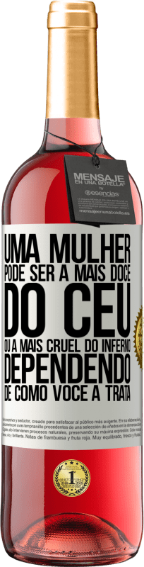 «Uma mulher pode ser a mais doce do céu, ou a mais cruel do inferno, dependendo de como você a trata» Edição ROSÉ