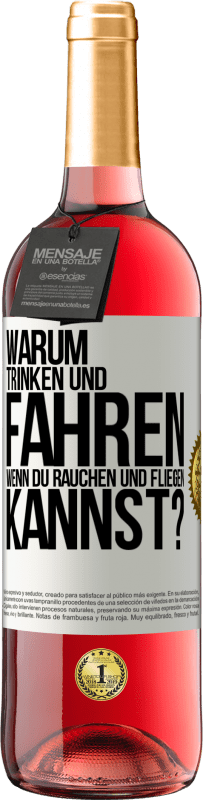 29,95 € Kostenloser Versand | Roséwein ROSÉ Ausgabe Warum trinken und fahren, wenn du rauchen und fliegen kannst? Weißes Etikett. Anpassbares Etikett Junger Wein Ernte 2025 Tempranillo