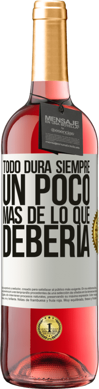 29,95 € | Vino Rosado Edición ROSÉ Todo dura siempre un poco más de lo que debería Etiqueta Blanca. Etiqueta personalizable Vino joven Cosecha 2024 Tempranillo