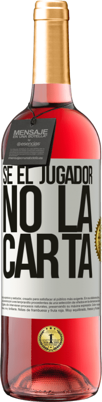 «Sé el jugador, no la carta» Edición ROSÉ