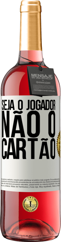 29,95 € Envio grátis | Vinho rosé Edição ROSÉ Seja o jogador, não o cartão Etiqueta Branca. Etiqueta personalizável Vinho jovem Colheita 2025 Tempranillo