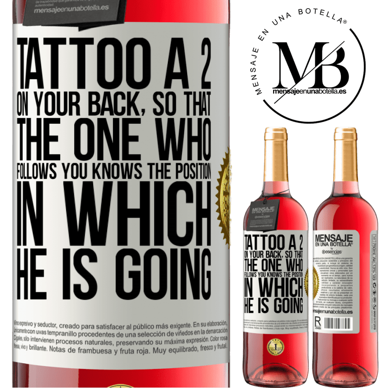 29,95 € Free Shipping | Rosé Wine ROSÉ Edition Tattoo a 2 on your back, so that the one who follows you knows the position in which he is going White Label. Customizable label Young wine Harvest 2021 Tempranillo