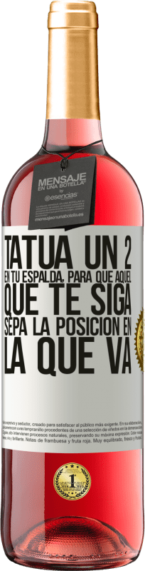 29,95 € Envío gratis | Vino Rosado Edición ROSÉ Tatúa un 2 en tu espalda, para que aquél que te siga sepa la posición en la que va Etiqueta Blanca. Etiqueta personalizable Vino joven Cosecha 2025 Tempranillo