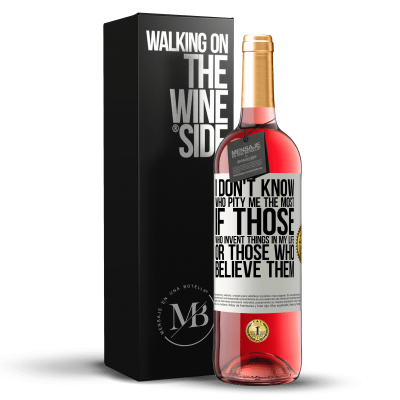 24,95 € Free Shipping | Rosé Wine ROSÉ Edition I don't know who pity me the most, if those who invent things in my life or those who believe them White Label. Customizable label Young wine Harvest 2021 Tempranillo