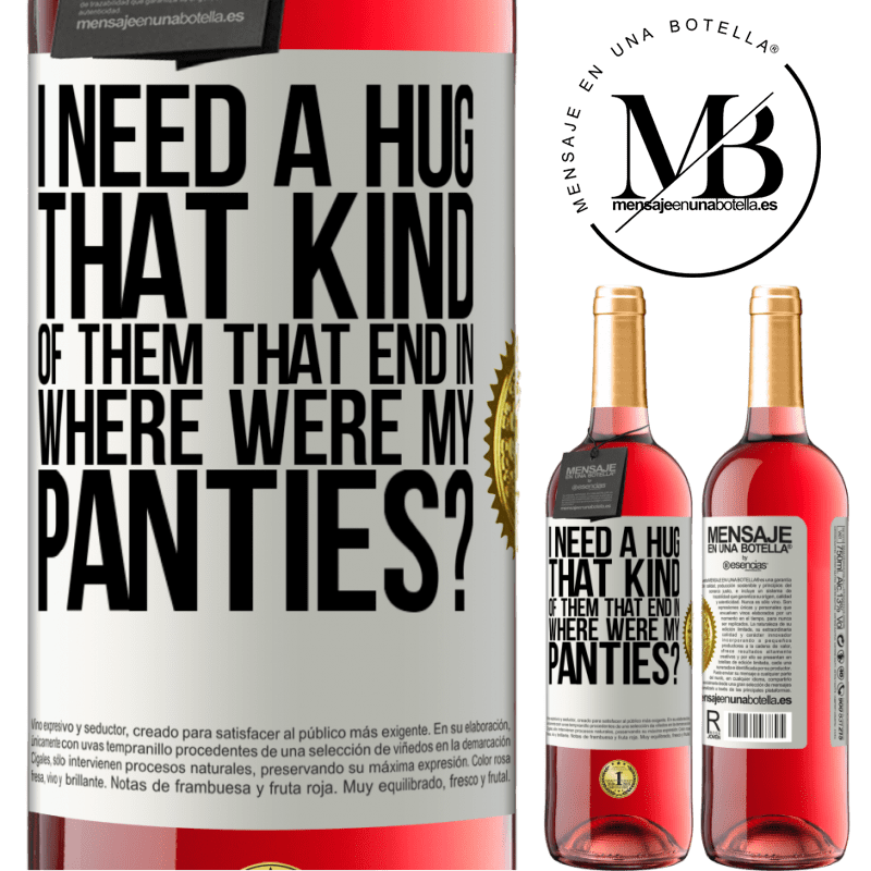 29,95 € Free Shipping | Rosé Wine ROSÉ Edition I need a hug from those that end in Where were my panties? White Label. Customizable label Young wine Harvest 2022 Tempranillo