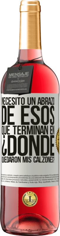 29,95 € Envío gratis | Vino Rosado Edición ROSÉ Necesito un abrazo de esos que terminan en ¿Dónde quedaron mis calzones? Etiqueta Blanca. Etiqueta personalizable Vino joven Cosecha 2025 Tempranillo