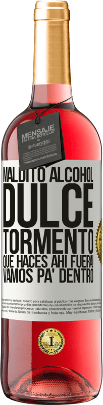 29,95 € Envío gratis | Vino Rosado Edición ROSÉ Maldito alcohol, dulce tormento. Qué haces ahí fuera! Vamos pa' dentro Etiqueta Blanca. Etiqueta personalizable Vino joven Cosecha 2023 Tempranillo