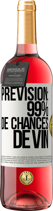 «Prévision: 99% de chances de vin» Édition ROSÉ