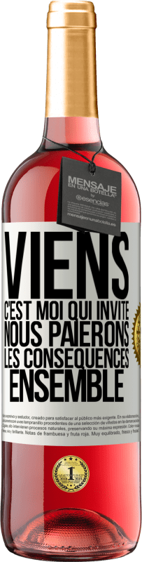 29,95 € | Vin rosé Édition ROSÉ Viens, c'est moi qui invite, nous paierons les conséquences ensemble Étiquette Blanche. Étiquette personnalisable Vin jeune Récolte 2024 Tempranillo