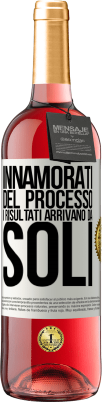 «Innamorati del processo, i risultati arrivano da soli» Edizione ROSÉ