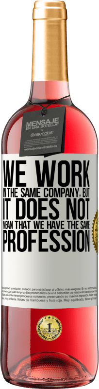 «That we work in the same company does not mean that we have the same profession» ROSÉ Edition