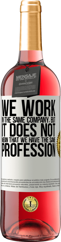 29,95 € | Розовое вино Издание ROSÉ То, что мы работаем в одной компании, не означает, что у нас одна профессия Белая этикетка. Настраиваемая этикетка Молодое вино Урожай 2023 Tempranillo