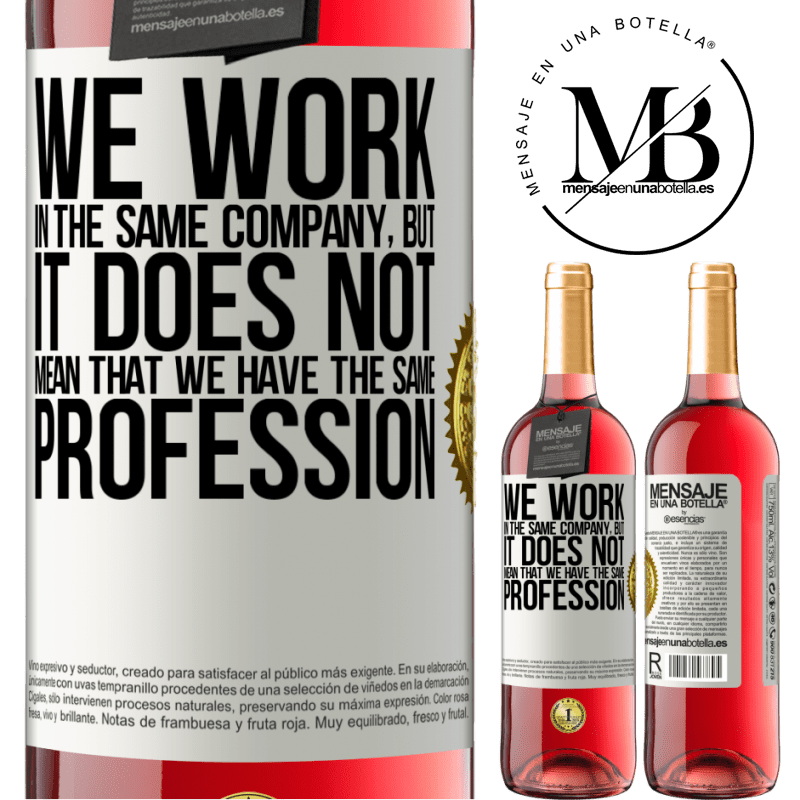 29,95 € Free Shipping | Rosé Wine ROSÉ Edition That we work in the same company does not mean that we have the same profession White Label. Customizable label Young wine Harvest 2021 Tempranillo