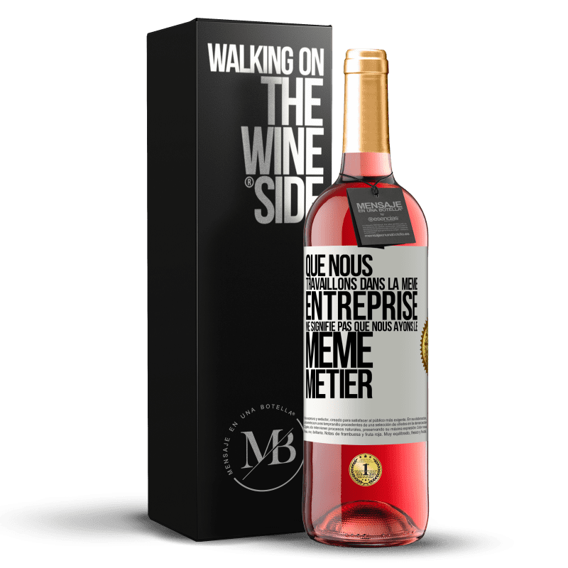 29,95 € Envoi gratuit | Vin rosé Édition ROSÉ Que nous travaillons dans la même entreprise ne signifie pas que nous ayons le même métier Étiquette Blanche. Étiquette personnalisable Vin jeune Récolte 2024 Tempranillo