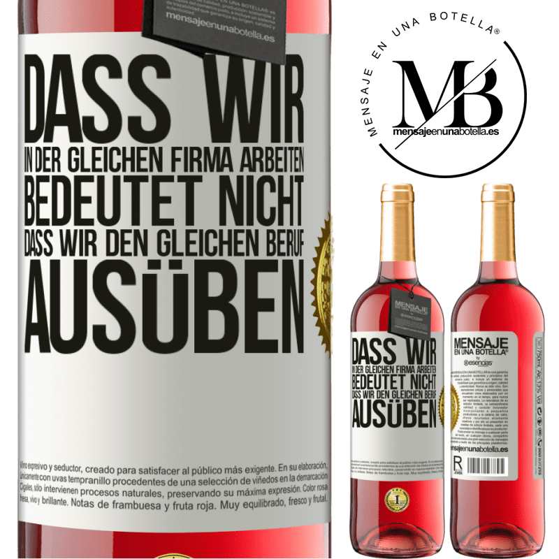 29,95 € Kostenloser Versand | Roséwein ROSÉ Ausgabe Nur weil wir in der gleichen Firma arbeiten, bedeutet nicht, dass wir den gleichen Beruf ausüben Weißes Etikett. Anpassbares Etikett Junger Wein Ernte 2023 Tempranillo