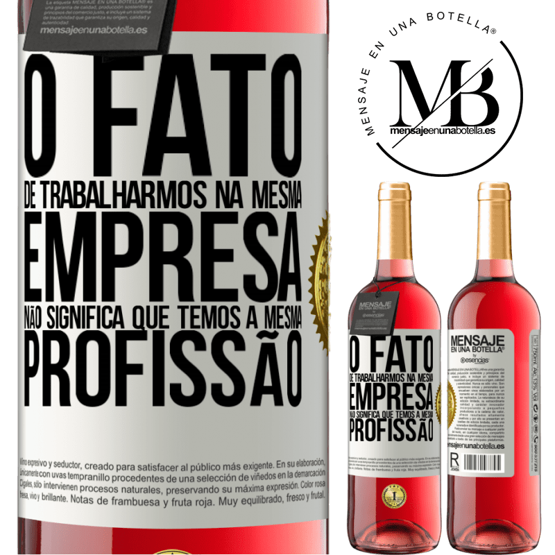 29,95 € Envio grátis | Vinho rosé Edição ROSÉ O fato de trabalharmos na mesma empresa não significa que temos a mesma profissão Etiqueta Branca. Etiqueta personalizável Vinho jovem Colheita 2023 Tempranillo