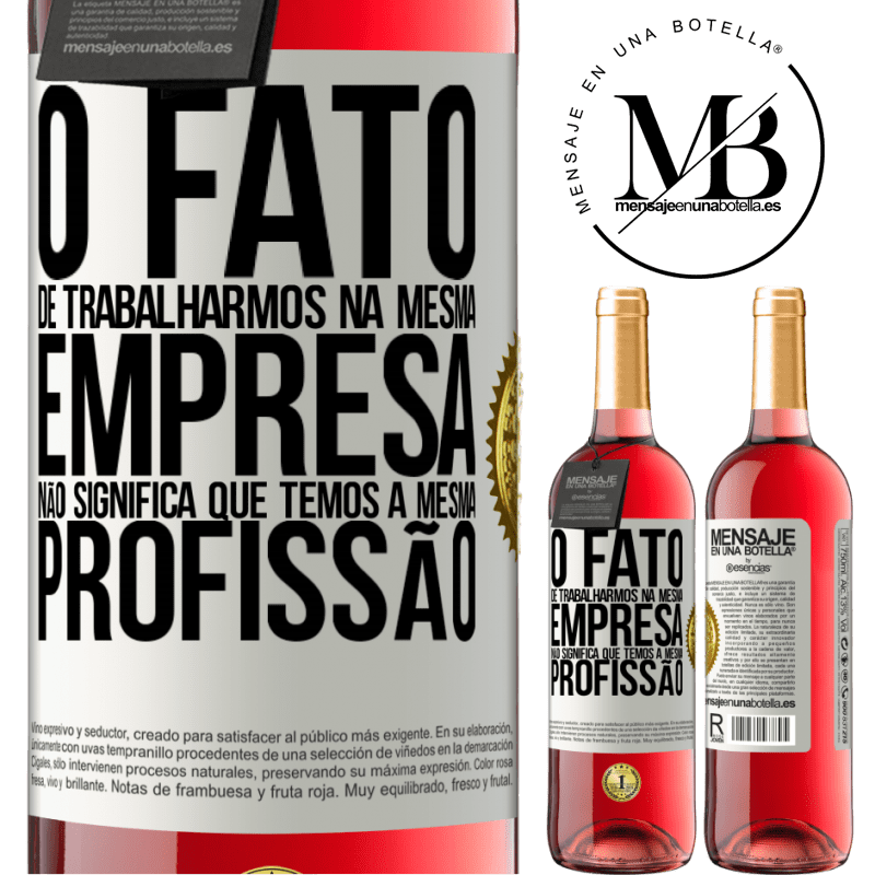 29,95 € Envio grátis | Vinho rosé Edição ROSÉ O fato de trabalharmos na mesma empresa não significa que temos a mesma profissão Etiqueta Branca. Etiqueta personalizável Vinho jovem Colheita 2025 Tempranillo