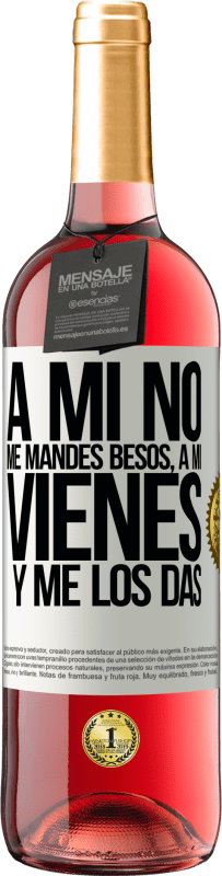 29,95 € | Vino Rosado Edición ROSÉ A mi no me mandes besos, a mi vienes y me los das Etiqueta Blanca. Etiqueta personalizable Vino joven Cosecha 2024 Tempranillo