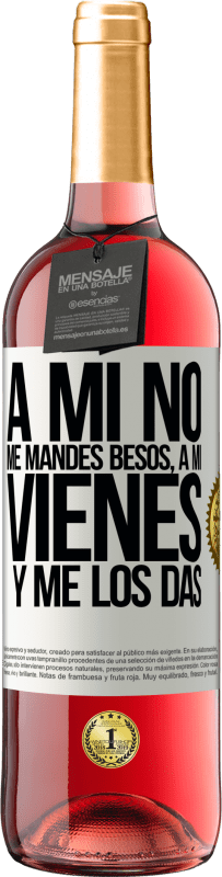 29,95 € | Vino Rosado Edición ROSÉ A mi no me mandes besos, a mi vienes y me los das Etiqueta Blanca. Etiqueta personalizable Vino joven Cosecha 2025 Tempranillo