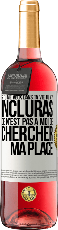 29,95 € | Vin rosé Édition ROSÉ Si tu me veux dans ta vie, tu m'y incluras. Ce n'est pas à moi de chercher ma place Étiquette Blanche. Étiquette personnalisable Vin jeune Récolte 2024 Tempranillo