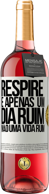 29,95 € | Vinho rosé Edição ROSÉ Respire, é apenas um dia ruim, não uma vida ruim Etiqueta Branca. Etiqueta personalizável Vinho jovem Colheita 2024 Tempranillo