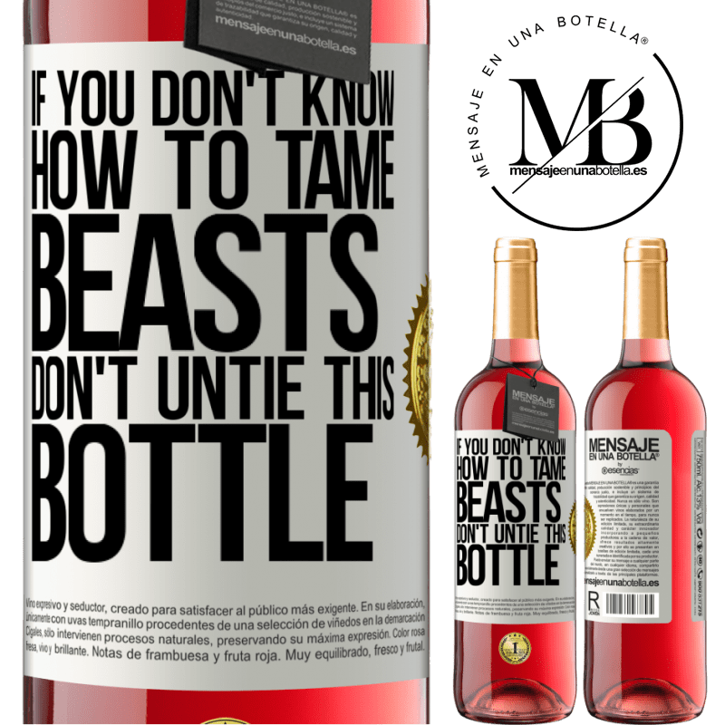 29,95 € Free Shipping | Rosé Wine ROSÉ Edition If you don't know how to tame beasts don't untie this bottle White Label. Customizable label Young wine Harvest 2025 Tempranillo