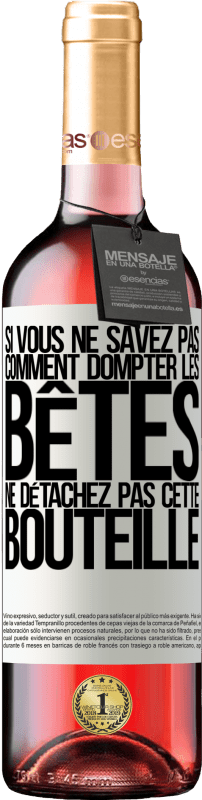 29,95 € | Vin rosé Édition ROSÉ Si vous ne savez pas comment dompter les bêtes, ne détachez pas cette bouteille Étiquette Blanche. Étiquette personnalisable Vin jeune Récolte 2024 Tempranillo