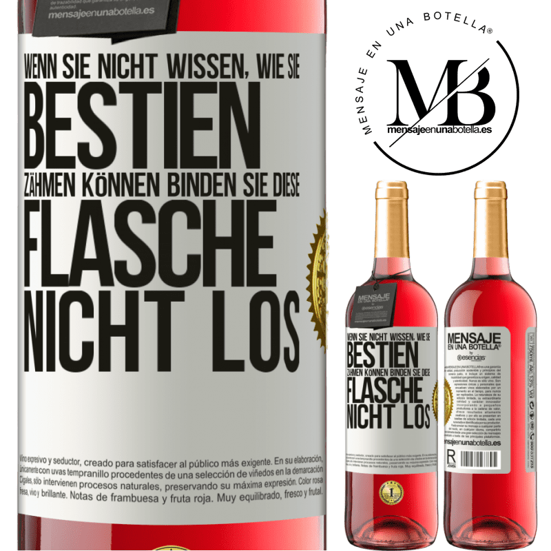 29,95 € Kostenloser Versand | Roséwein ROSÉ Ausgabe Wenn du keine Bestien zähmen kannst, entbinde diese Flasche nicht Weißes Etikett. Anpassbares Etikett Junger Wein Ernte 2023 Tempranillo