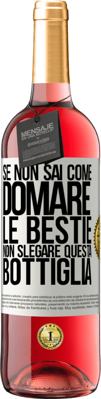 Spedizione Gratuita | Vino rosato Edizione ROSÉ Se non sai come domare le bestie non slegare questa bottiglia Etichetta Bianca. Etichetta personalizzabile Vino giovane Raccogliere 2023 Tempranillo