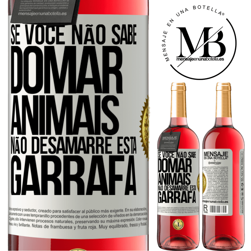 29,95 € Envio grátis | Vinho rosé Edição ROSÉ Se você não sabe domar animais, não desamarre esta garrafa Etiqueta Branca. Etiqueta personalizável Vinho jovem Colheita 2023 Tempranillo