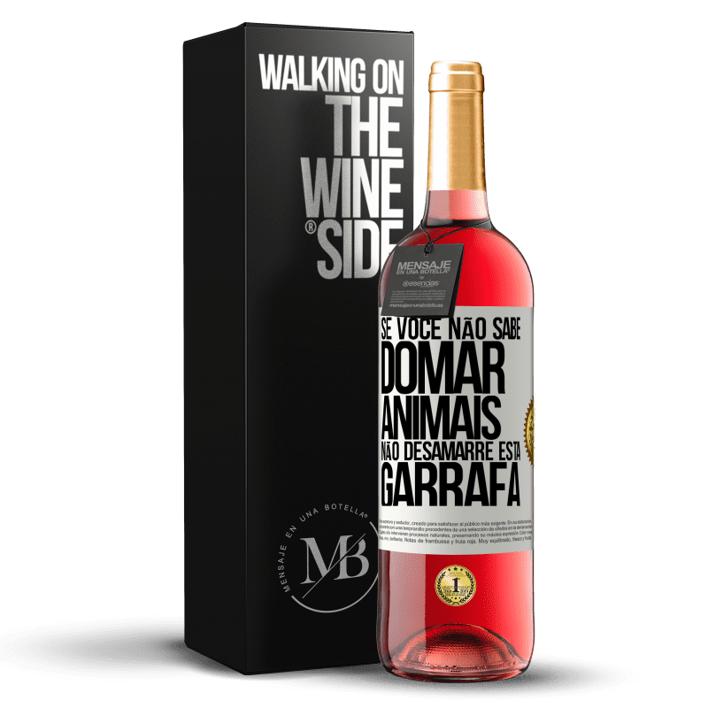 29,95 € Envio grátis | Vinho rosé Edição ROSÉ Se você não sabe domar animais, não desamarre esta garrafa Etiqueta Branca. Etiqueta personalizável Vinho jovem Colheita 2024 Tempranillo