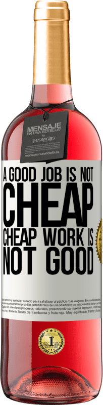 29,95 € | Rosé Wine ROSÉ Edition A good job is not cheap. Cheap work is not good White Label. Customizable label Young wine Harvest 2023 Tempranillo