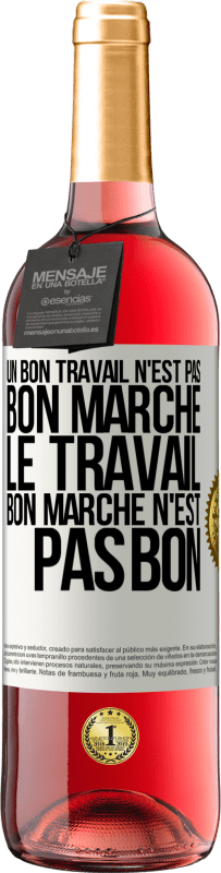 «Un bon travail n'est pas bon marché. Le travail bon marché n'est pas bon» Édition ROSÉ