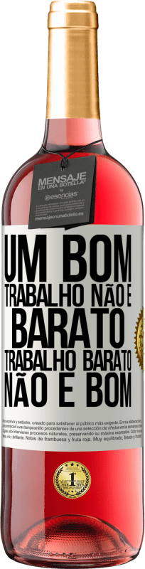 «Um bom trabalho não é barato. Trabalho barato não é bom» Edição ROSÉ