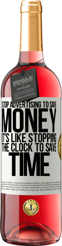 «Прекратить рекламу, чтобы сэкономить деньги, это все равно что остановить часы, чтобы сэкономить время» Издание ROSÉ
