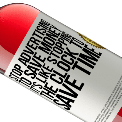 Unique & Personal Expressions. «Stop advertising to save money, it's like stopping the clock to save time» ROSÉ Edition