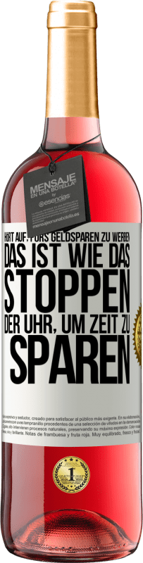 29,95 € | Roséwein ROSÉ Ausgabe Hört auf, fürs Geldsparen zu werben. Das ist wie das Stoppen der Uhr, um Zeit zu sparen Weißes Etikett. Anpassbares Etikett Junger Wein Ernte 2024 Tempranillo