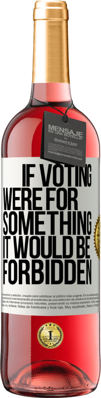 29,95 € | Rosé Wine ROSÉ Edition If voting were for something it would be forbidden White Label. Customizable label Young wine Harvest 2023 Tempranillo